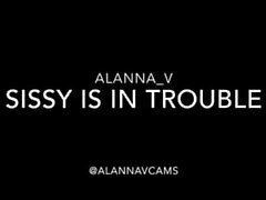 Alannavcams - Sissy Is In Trouble